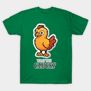 What the Cluck? T-Shirt